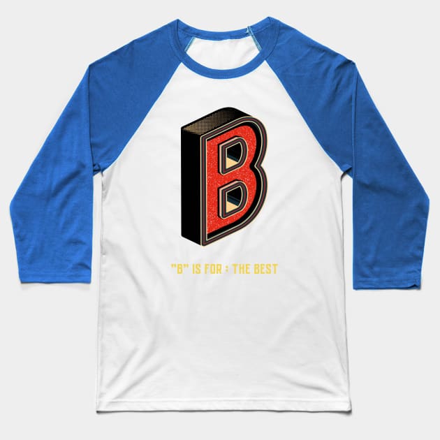 B is for the best Baseball T-Shirt by Fitnessfreak